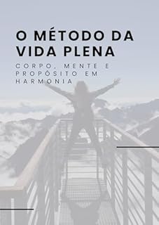 Livro O Método da Vida Plena: Corpo, Mente e Propósito em Harmonia