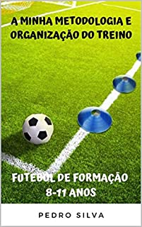 Livro A minha Metodologia e Organização do Treino - Futebol de Formação 8-11 Anos