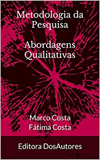 Metodologia da Pesquisa  Abordagens Qualitativas: Marco Costa Fátima Costa  Editora DosAutores