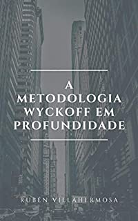 A Metodologia Wyckoff em Profundidade