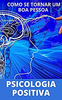Livro Metodologias e Técnicas de Psicologia Positiva: Como se tornar uma pessoa positiva