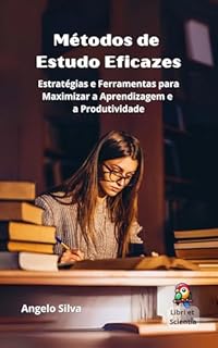 Livro Métodos de Estudo Eficazes: Estratégias e Ferramentas para Maximizar a Aprendizagem e a Produtividade