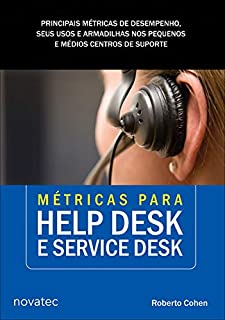 Livro Métricas para Help Desk e Service Desk: Principais métricas de desempenho, seus usos e armadilhas nos pequenos e médios centros de suporte