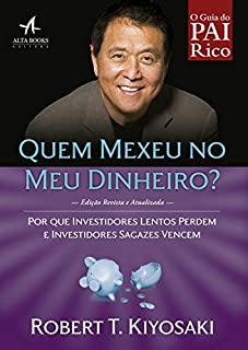 Livro Quem Mexeu no Meu Dinheiro?: Por que investidores lentos perdem e investidores sagazes vencem (Pai Rico)