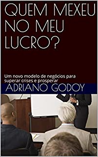 Livro QUEM MEXEU NO MEU LUCRO?: Um novo modelo de negócios para superar crises e prosperar