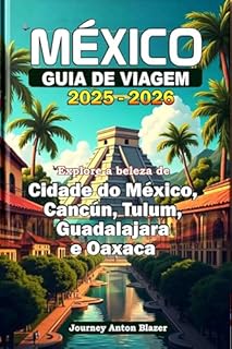 Livro MÉXICO GUIA DE VIAGEM 2025-2026: Explore a beleza de Cidade do México, Cancún, Tulum, Guadalajara e Oaxaca