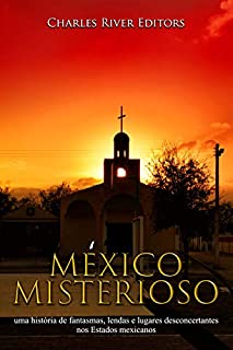 Livro México misterioso: uma história de fantasmas, lendas e lugares desconcertantes nos Estados mexicanos