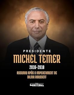 Livro Michel Temer (2016-2018): Assumiu após o impeachment de Dilma Rousseff