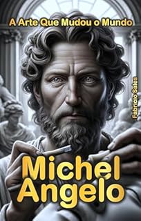 Livro Michelangelo: A Arte Que Mudou o Mundo
