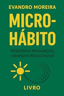 Livro O PODER DOS MICRO HÁBITOS: Como 5 minutos por dia podem transformar sua mente, suas emoções, sua rotina e sua vida