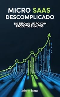 Livro Micro SaaS Descomplicado: Do Zero ao Lucro com Produtos Enxutos