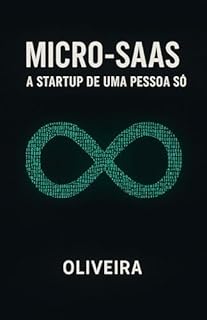 Livro Micro-SaaS: A Startup de Uma Pessoa Só: O Guia Definitivo para Desenvolvedores Criarem, Lançarem e Venderem Software B2B Gerando Renda Recorrente (Sem Investidores)