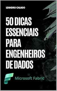 Livro Microsoft Fabric: 50 Dicas Essenciais Para Engenheiros de Dados