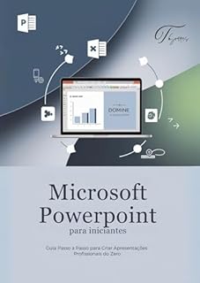 Livro Microsoft PowerPoint para Iniciantes: Guia Completo para Criar Apresentações Profissionais do Zero: Aprenda Passo a Passo com Dicas Práticas, Estratégias para Impressionar seu Público.