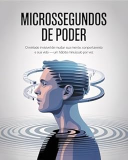 Livro Microssegundos de Poder: O método invisível de mudar sua mente, seu comportamento e sua vida — um hábito minúsculo por vez.: O método invisível de mudar sua mente, seu comportamento e sua vida
