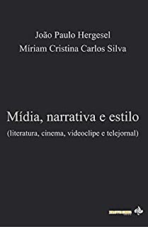 Mídia, narrativa e estilo: literatura, cinema, videoclipe e telejornal