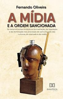 Livro A mídia e a ordem sancionada: os determinantes simbólicos da mediação, da regulação e da dominação nos processos de comunicação das culturas, do mercado e da mídia