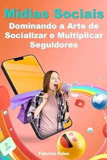 Livro Mídias Sociais: Dominando a Arte de Socializar e Multiplicar Seguidores