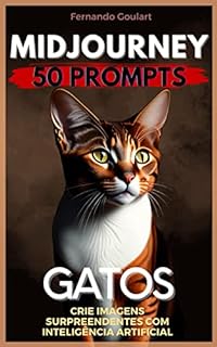 Livro Midjourney - 50 ideias para criar sua própria arte: "Crie imagens surpreendentes com inteligência artificial" - Versão Gatos
