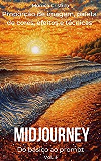 Livro Midjourney, do básico ao prompt: Vol. II
