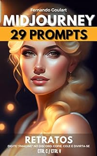 Livro Midjourney - Prompts para você Gerar Imagens Incríveis - Versão - Retratos - Vol. 1: Crie imagens incríveis usando Inteligência Artificial