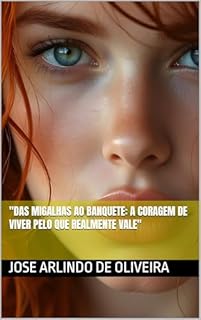 Livro "Das Migalhas ao Banquete: A Coragem de Viver pelo que Realmente Vale"