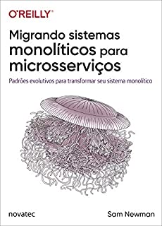 Livro Migrando sistemas monolíticos para microsserviços: Padrões evolutivos para transformar seu sistema monolítico