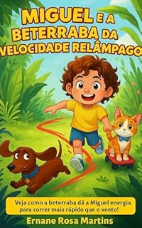 Livro Miguel e a Beterraba da Velocidade Relâmpago: Veja como a beterraba dá a Miguel energia para correr mais rápido que o vento! (Miguel e os Superpoderes da Comida Livro 2)