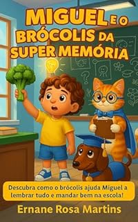 Livro Miguel e o Brócolis da Super Memória: Descubra como o brócolis ajuda Miguel a lembrar tudo e mandar bem na escola! (Miguel e os Superpoderes da Comida Livro 8)
