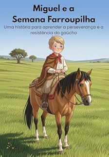 Livro Miguel e o Cavalo Ventania – História Infantil Gaúcha da Semana Farroupilha: Uma história para aprender a perseverança e a resistência do gaúcho