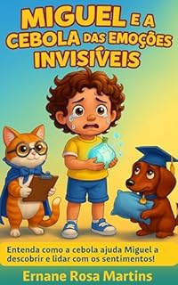 Livro Miguel e a Cebola das Emoções Invisíveis: Entenda como a cebola ajuda Miguel a descobrir e lidar com os sentimentos! (Miguel e os Superpoderes da Comida Livro 10)