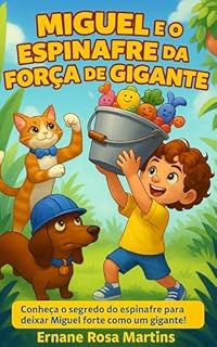 Livro Miguel e o Espinafre da Força de Gigante: Conheça o segredo do espinafre para deixar Miguel forte como um gigante! (Miguel e os Superpoderes da Comida Livro 3)