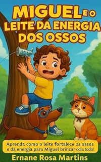 Livro Miguel e o Leite da Energia dos Ossos: Aprenda como o leite fortalece os ossos e dá energia para Miguel brincar o dia todo! (Miguel e os Superpoderes da Comida Livro 4)