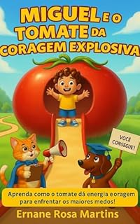 Livro Miguel e o Tomate da Coragem Explosiva: Aprenda como o tomate dá energia e coragem para enfrentar os maiores medos! (Miguel e os Superpoderes da Comida Livro 9)