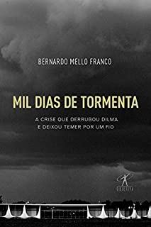 Mil dias de tormenta: A crise que derrubou Dilma e deixou Temer por um fio