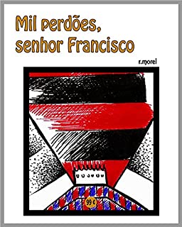 Livro Mil perdões, senhor Francisco (Coleção "FLA na Liberta'17")