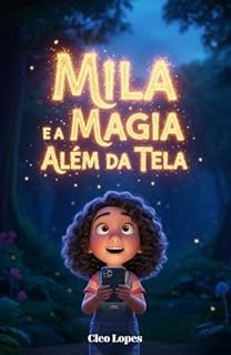 Livro Mila e a Magia Além Da Tela: O celular acabou a bateria... e agora? Descubra como uma menina viciada em telas encontrou uma aventura muito mais colorida no mundo real!