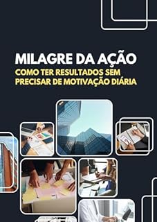 Livro Milagre da Ação: Como Ter Resultados Sem Precisar de Motivação Diária