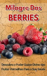 Livro Milagre das Berries: Descubra o Poder Quase Divino das Frutas Vermelhas Para a Sua Saúde