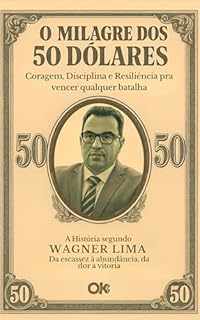 O MILAGRE DOS CINQUENTA DÓLARES: Coragem, Disciplina e Resiliência pra Vencer Qualquer Batalha