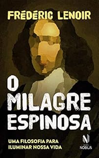 Livro O Milagre Espinosa: Uma filosofia para iluminar nossa vida (Nobilis)