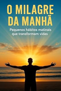 Livro O milagre da manhã (kindle livro): Pequenos hábitos matinais que transformam vidas