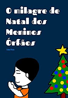 O Milagre de Natal dos Meninos Órfãos: Livro Infantil