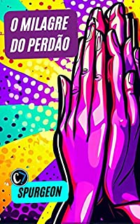 Livro O MILAGRE DO PERDÃO: A Importância da Reconciliação na Fé Cristã