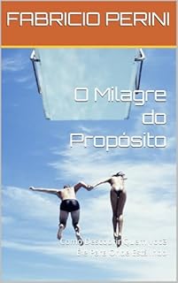 Livro O Milagre do Propósito: Como Descobrir Quem Você É e Para Onde Está Indo