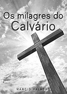 Livro Os Milagres do Calvário (Mensagens Livro 341)