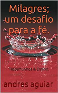 Livro Milagres; um desafio para a fé.: Testemunhos & Ensino.