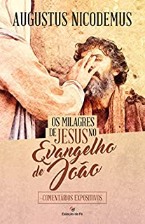 Livro Os milagres de Jesus no Evangelho de João: Comentários expositivos