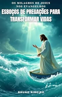 Livro OS MILAGRES DE JESUS NOS EVANGELHOS - ESBOÇOS DE PREGAÇÕES PARA TRANSFORMAR VIDAS