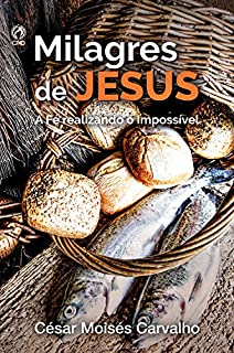 Livro Milagres de Jesus: A Fé Realizando o Impossível